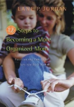 9781565633094 12 Steps To Becoming A More Organized Mom