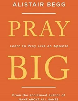 9781784983369 Pray Big : Learn To Pray Like An Apostle