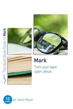9781784983031 Mark : Turn Your Eyes Upon Jesus - 10 Studies (Student/Study Guide)