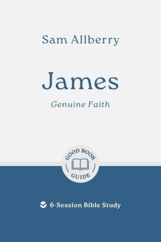 9781802541724 James : Genuine Faith - 6 Session Bible Study (Student/Study Guide)