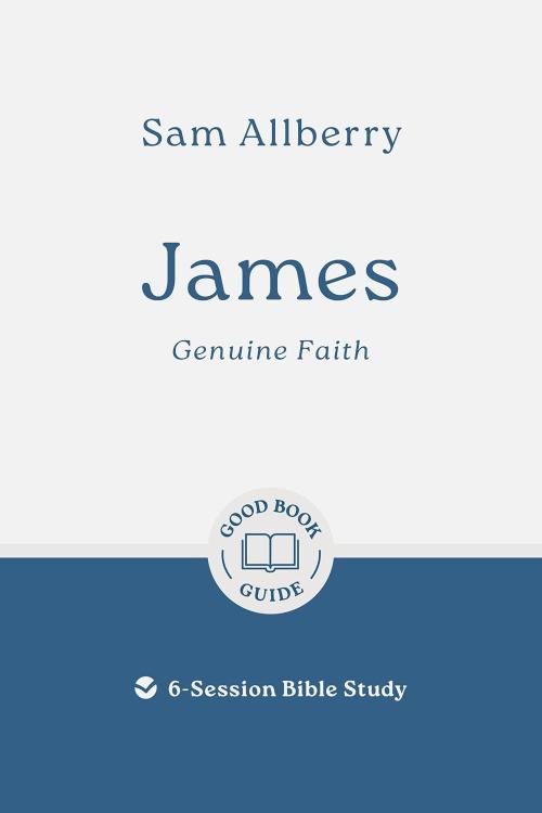 9781802541724 James : Genuine Faith - 6 Session Bible Study (Student/Study Guide)