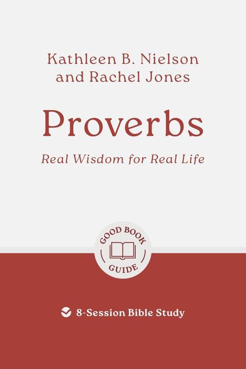 9781802541878 Proverbs : Real Wisdom For Real Life - 8 Session Bible Study (Student/Study Guid