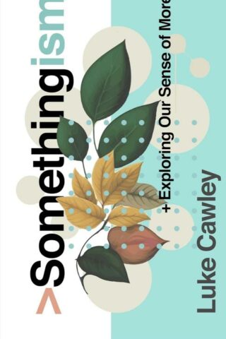 9781802543025 Somethingism : Exploring Our Sense Of More