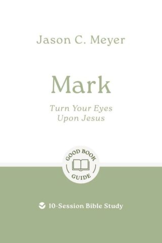 9781802541809 Mark : Turn Your Eyes Upon Jesus - 10-Session Bible Study